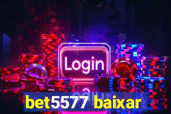 bet5577 baixar